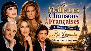 Miniature : Les Meilleures Chansons Françaises De Tous Les Temps 🗼 Les Légendes de la Musique Française