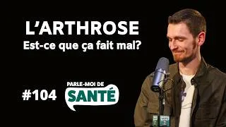 Miniature : 104 - L'arthrose : est-ce que ça fait mal?