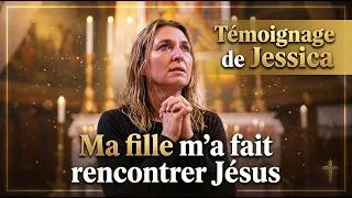 Miniature : Ma fille m'a conduit jusqu'à Jésus – Le témoignage bouleversant de Jessica ⭐