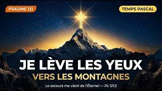 Miniature : Psaume 121 – « Je lève les yeux vers les montagnes » | Confiance en Dieu & Protection Divine 🙏