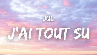 Miniature : JuL - J'AI TOUT SU ( Paroles )