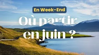 Miniature : Où partir en week-end en juin ?
