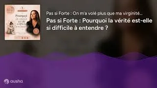 Miniature : Pas si Forte : Pourquoi la vérité est-elle si difficile à entendre ?