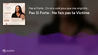 Miniature : Pas Si Forte : Ne fais pas ta Victime