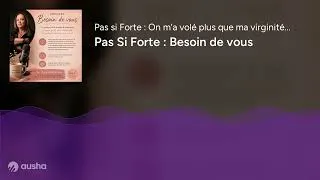 Miniature : Pas Si Forte : Besoin de vous