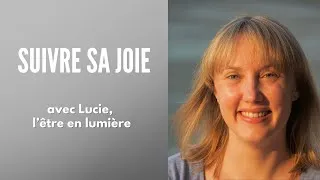 Miniature : Suivre sa joie - interview avec Lucie, l'être en lumière