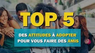 Miniature : Top 5 des attitudes à adopter pour vous faire des amis
