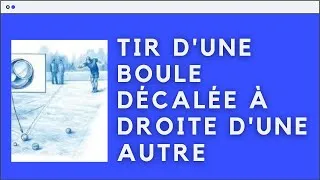 Miniature : Tir d'une boule décalée à droite d'une autre, un peu en arrière en pétanque - Tuto 2020