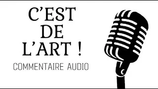 Miniature : C'EST DE L'ART ! | Commentaire audio
