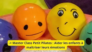 Miniature : Teaser : Master class Petit Pilates© : Aider les Enfants à Maîtriser leurs Émotions