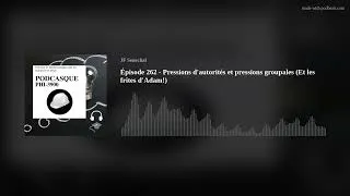 Miniature : Épisode 262 - Pressions d'autorités et pressions groupales (Et les frites d'Adam!)