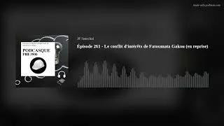 Miniature : Épisode 261 - Le conflit d'intérêts de Fatoumata Gakou (en reprise)