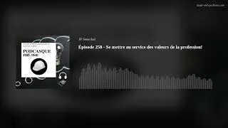 Miniature : Épisode 258 - Se mettre au service des valeurs de la profession!