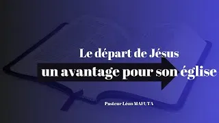 Miniature : Le départ de Jésus-Christ, un avantage pour son église. Pasteur Léon MAFUTA