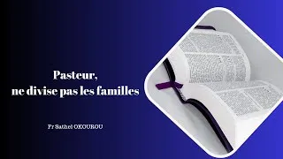 Miniature : Pasteur, ne divise pas les familles. Fr Sathel OKOUROU ONANGA