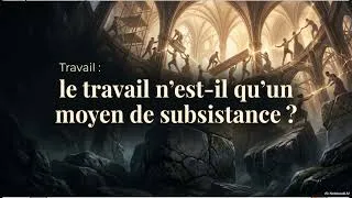 Miniature : Travail : le travail n'est-il qu'un moyen de subsistance ?