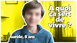 Miniature : Aurèle, 8 ans : à quoi ça sert de vivre ? Quel est le sens de la vie ? (prénom modifié)