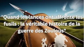 Miniature : "Quand les lances ont affronté les fusils : la véritable histoire de la guerre des Zoulous"