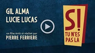 Miniature : “SI TU N’ES PAS LÀ” - réalisé par Pierre FERRIERE, avec Lucie LUCAS et Gil ALMA