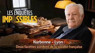 Miniature : Narbonne – Lyon : Deux facettes sombres de la société française ☠️ Les enquêtes impossibles