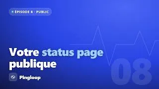 Miniature : Créer une status page publique | Pingloop #8