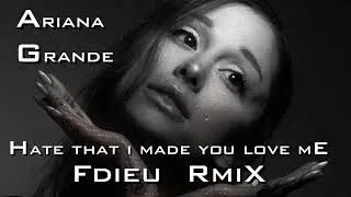 Miniature : Ariana Grande - Hate that i made you love me [Fdieu RmiX]