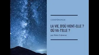 Miniature : La vie, d'où vient-elle ? Où va-t'elle ? Conférence par Rémi Cabanac
