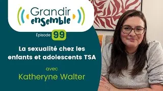 Miniature : Épisode 99 : La sexualité chez les enfants et adolescents TSA - Katheryne Walter