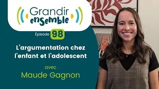 Miniature : Épisode 98 : L'argumentation chez l'enfant et l'adolescent - Maude Gagnon