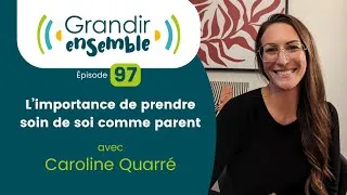 Miniature : Épisode 97 : L'importance de prendre soin de soi comme parent - Caroline Quarré