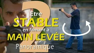 Miniature : Comment être STABLE en filmant à MAIN LEVÉE : Le Panoramique (Ep 2/3)