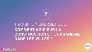 Miniature : Transition énergétique | Comment agir sur la construction et l'urbanisme dans les villes ?