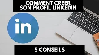 Miniature : Comment Créer un Profil LinkedIn 5 conseils
