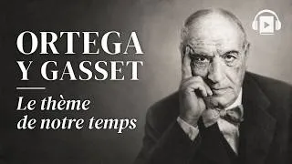 Miniature : Le thème de notre temps - José Ortega Y Gasset (Livre Audio Complet)