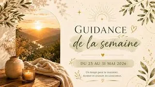 Miniature : 🌿 Guidance du 25 au 31 mai 2026 | Suspendre le jugement, lâcher le contrôle et faire confiance