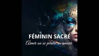 Miniature : Féminin Sacré - Aimer ou se perdre en amour