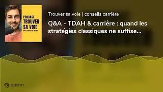 Miniature : Q&A - TDAH & carrière : quand les stratégies classiques ne suffisent pas