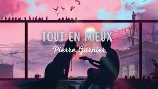 Miniature : Pierre Garnier - Tout en mieux (Paroles)