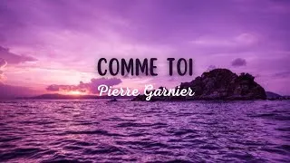 Miniature : Pierre Garnier - Comme toi (Paroles)
