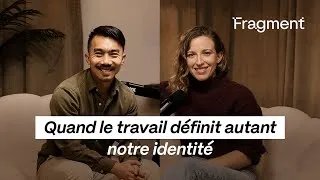 Miniature : Fragment Podcast - Quand le travail définit autant notre identité