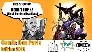 Miniature : 🎤 INTERVIEW 🎤 DAVID LOPEZ - Black Hand & Iron Head, Captain Marvel, X-Men... - Comic Con Paris 2019