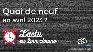 Miniature : [AVRIL 2023] L'actu en 2 mn chrono ⏱️