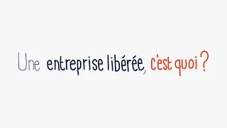 Miniature : Une entreprise libérée, c'est quoi ?