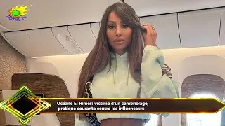 Miniature : Océane El Himer: victime d'un cambriolage,  pratique courante contre les influenceurs