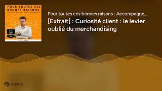 Miniature : [Extrait] : Curiosité client : le levier oublié du merchandising