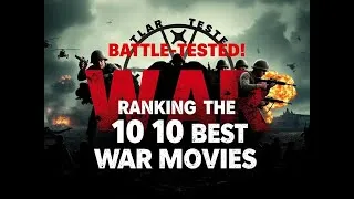 Miniature : Battle Tested! Ranking the 10 Best War Movies Ever   Movietime 1080p, h264