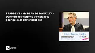 Miniature : FRAPPÉ #3 - Me PÉAN DE PONFILLY - Défendre les victimes de violences pour qu'elles deviennent des...