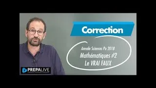 Miniature : Correction Annale Sciences Po 2018 : Mathématiques Pt2 : VRAI FAUX