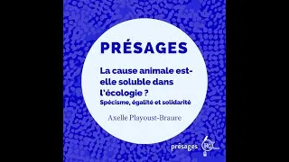 Miniature : Axelle Playoust-Braure - La cause animale est-elle soluble dans l’écologie ?