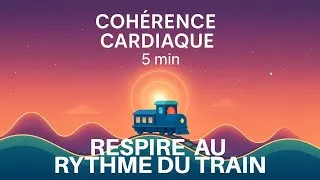 Miniature : Cohérence cardiaque 5 minutes (avec un train)